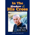 In The Shadow of His Cross: The Cliff Jacobs Story
