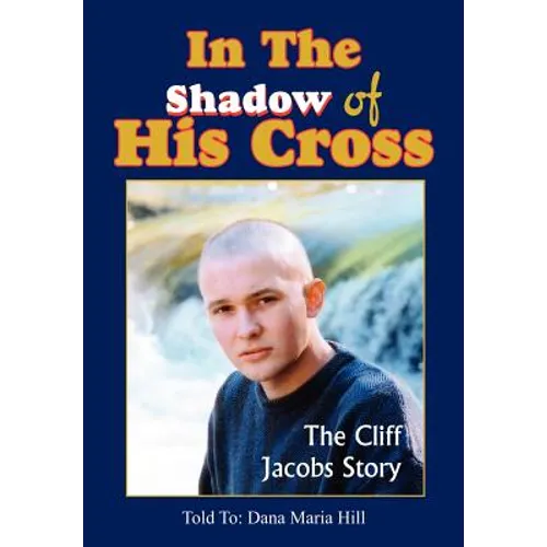 In The Shadow of His Cross: The Cliff Jacobs Story