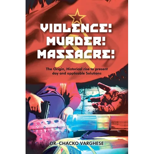 Violence! Murder! Massacre! The Origin, Historical Rise to Present Day and Applicable Solutions
