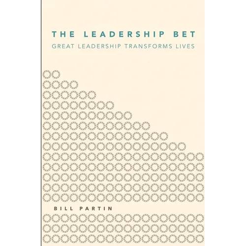 The Leadership Bet: Great Leadership Transforms Lives