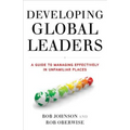Developing Global Leaders: A Guide to Managing Effectively in Unfamiliar Places