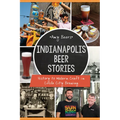 Indianapolis Beer Stories: History to Modern Craft in Circle City Brewing