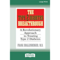 The Type 2 Diabetes Break-through: A Revolutionary Approach to Treating Type 2 Diabetes (16pt Large Print Edition)