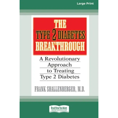 The Type 2 Diabetes Break-through: A Revolutionary Approach to Treating Type 2 Diabetes (16pt Large Print Edition)