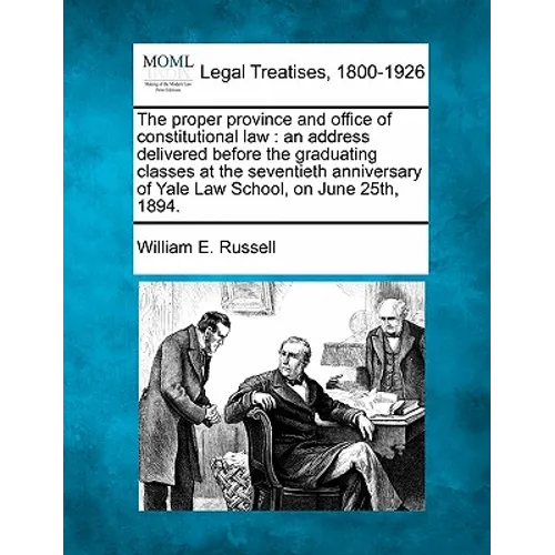 The Proper Province and Office of Constitutional Law: An Address Delivered Before the Graduating Classes at the Seventieth Anniversary of Yale Law Sch