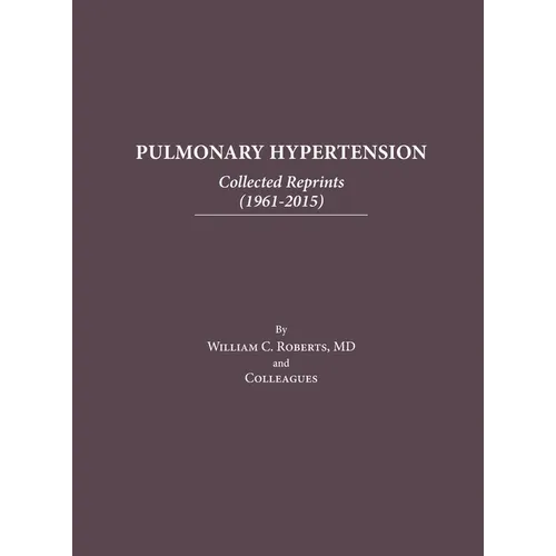 Pulmonary Hypertension: Collected Reprints (1961-2015): Collected Reprints (1961-2015): Collected reprints