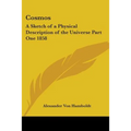 Cosmos: A Sketch of a Physical Description of the Universe Part One 1858