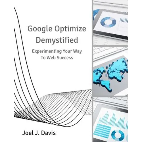 Google Optimize Demystified: Experimenting Your Way to Web Success