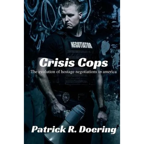 Crisis Cops: The Evolution of Hostage Negotiations in America