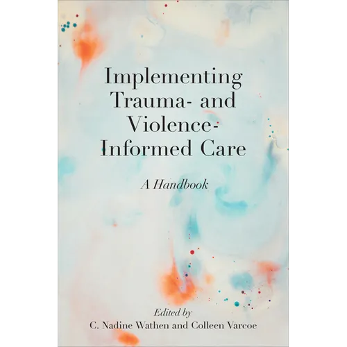 Implementing Trauma- And Violence-Informed Care: A Handbook