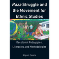 Raza Struggle and the Movement for Ethnic Studies: Decolonial Pedagogies, Literacies, and Methodologies