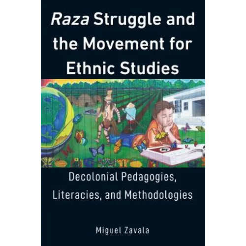Raza Struggle and the Movement for Ethnic Studies: Decolonial Pedagogies, Literacies, and Methodologies