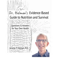 Dr. Helman's Evidence-Based Guide to Nutrition and Survival: Questions & Answers for Your Own Health