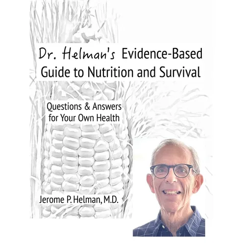 Dr. Helman's Evidence-Based Guide to Nutrition and Survival: Questions & Answers for Your Own Health