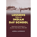 Lessons from an Indian Day School: Negotiating Colonization in Northern New Mexico, 1902-1907