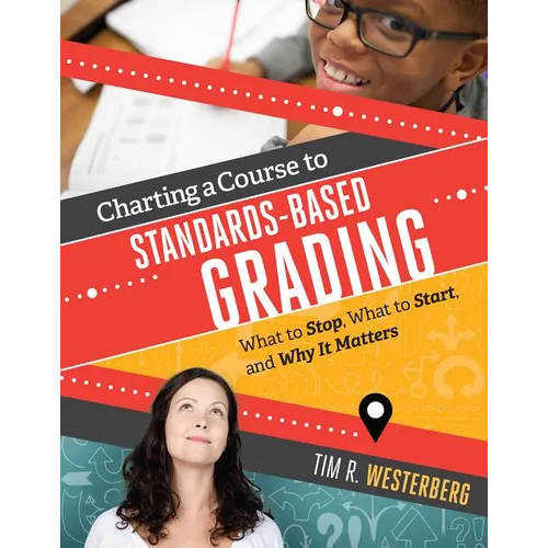 Charting a Course to Standards-Based Grading: What to Stop, What to Start, and Why It Matters