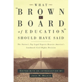 What Brown V. Board of Education Should Have Said: The Nation's Top Legal Experts Rewrite America's Landmark Civil Rights Decision