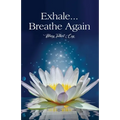 Exhale...Breathe Again