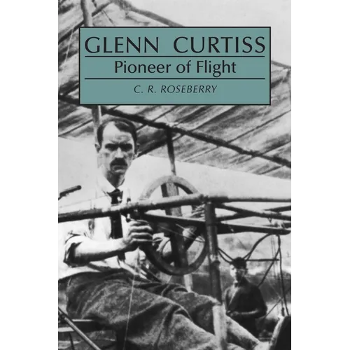 Glenn Curtiss: Pioneer of Flight
