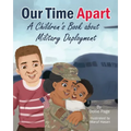 Our Time Apart: A Children's Book About Military Deployment