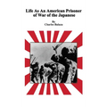 Life As An American Prisoner of War of the Japanese