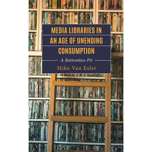 Media Libraries in an Age of Unending Consumption: A Bottomless Pit