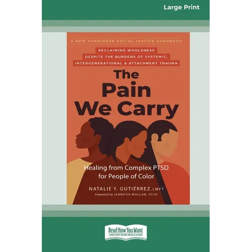 The Pain We Carry: Healing from Complex PTSD for People of Color (16pt Large Print Edition)