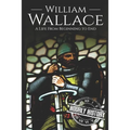 William Wallace: A Life from Beginning to End