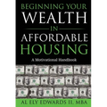 Beginning Your Wealth in Affordable Housing: A Motivational Handbook