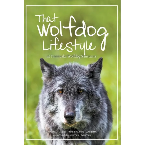 That Wolfdog Lifestyle: at Yamnuska Wolfdog Sanctuary