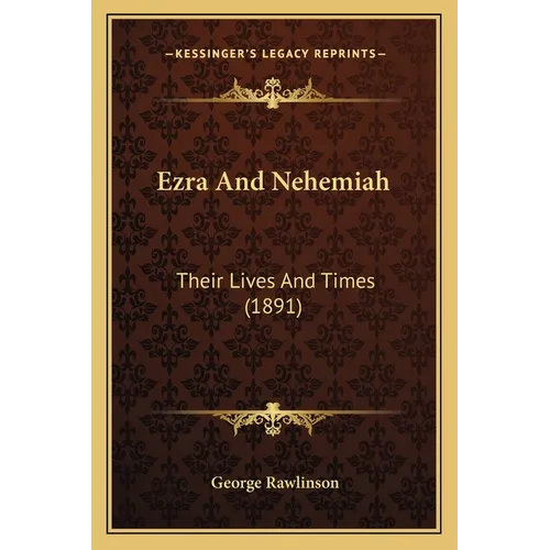 Ezra And Nehemiah: Their Lives And Times (1891)