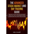 The Advanced Stock Market and Day Trading Guide: Learn How You Can Day Trade and Start Investing in Stocks for a living, follow beginners strategies f