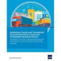 Deepening Trade and Transport Facilitation Policy Analysis of Border Crossing Points: Expanding the CAREC Corridor Performance Measurement and Monitor