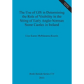 The Use of GIS in Determining the Role of Visibility in the Siting of Early Anglo-Norman Stone Castles in Ireland
