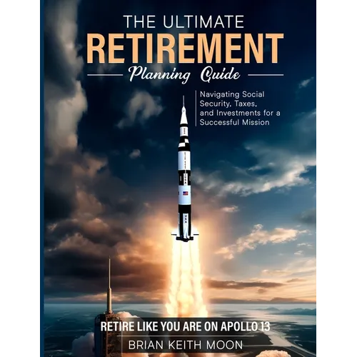 The Ultimate Retirement Planning Guide: Retire like you are on Apollo 13