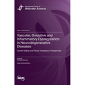 Vascular, Oxidative and Inflammatory Dysregulation in Neurodegenerative Diseases: Current Status and Future Therapeutic Perspectives