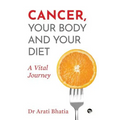 Cancer, Your Body and Your Diet: A Vital Journey