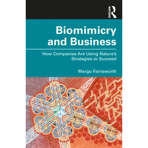 Biomimicry and Business: How Companies Are Using Nature's Strategies to Succeed