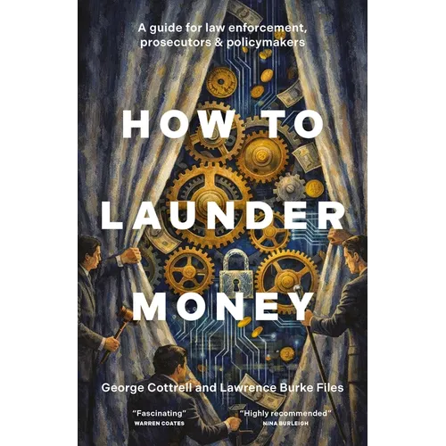 How to Launder Money: A Guide for Law Enforcement, Prosecutors and Policymakers