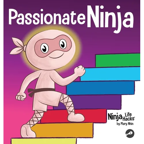 Passionate Ninja: A Book About Finding What Makes Your Heart Dance With Joy