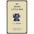 My Brave Little Man: A trauma filled childhood memoir