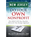 New Jersey Do Your Own Nonprofit: The ONLY GPS You Need for 501c3 Tax Exempt Approval