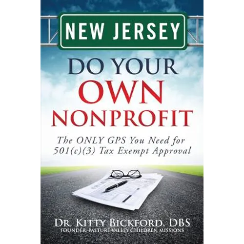 New Jersey Do Your Own Nonprofit: The ONLY GPS You Need for 501c3 Tax Exempt Approval
