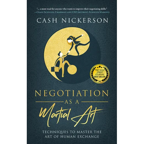 Negotiation as a Martial Art: Techniques to Master the Art of Human Exchange