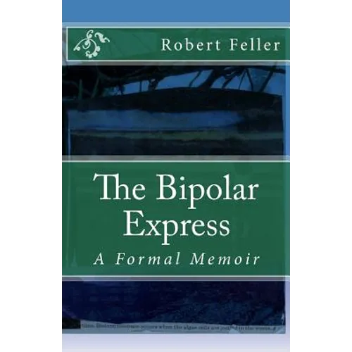 The Bipolar Express: A Formal Memoir