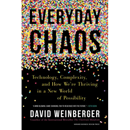Everyday Chaos: Technology, Complexity, and How We're Thriving in a New World of Possibility