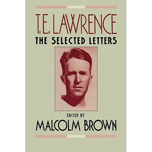 T. E. Lawrence: The Selected Letters