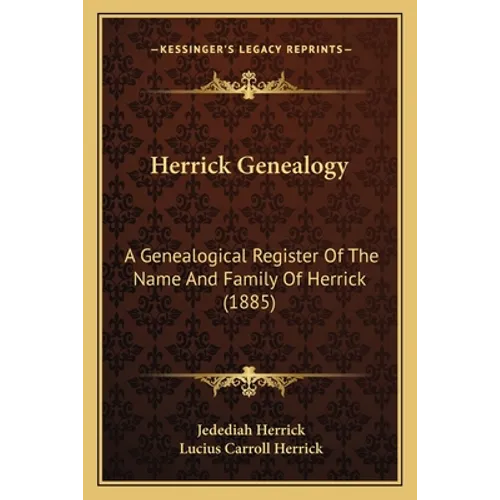Herrick Genealogy: A Genealogical Register Of The Name And Family Of Herrick (1885)
