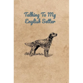 Talking To My English Setter