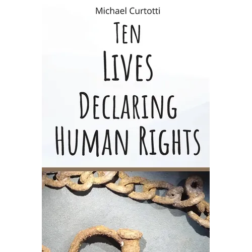 Ten Lives Declaring Human Rights: From Bartolome de Las Casas to Martin Luther King Jr.